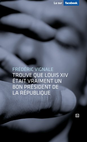 Couverture de Frédéric Vignale trouve que Louis XIV était vraiment un bon président de la République